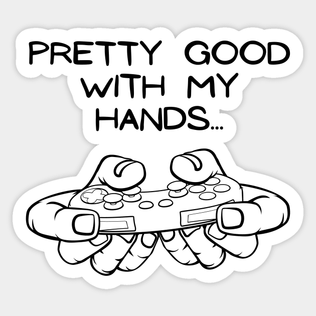 Pro Gamer Whos Pretty Good with my Hands Sticker by RareLoot19